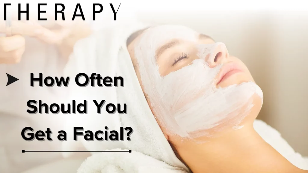 How Often Should You Get a Facial