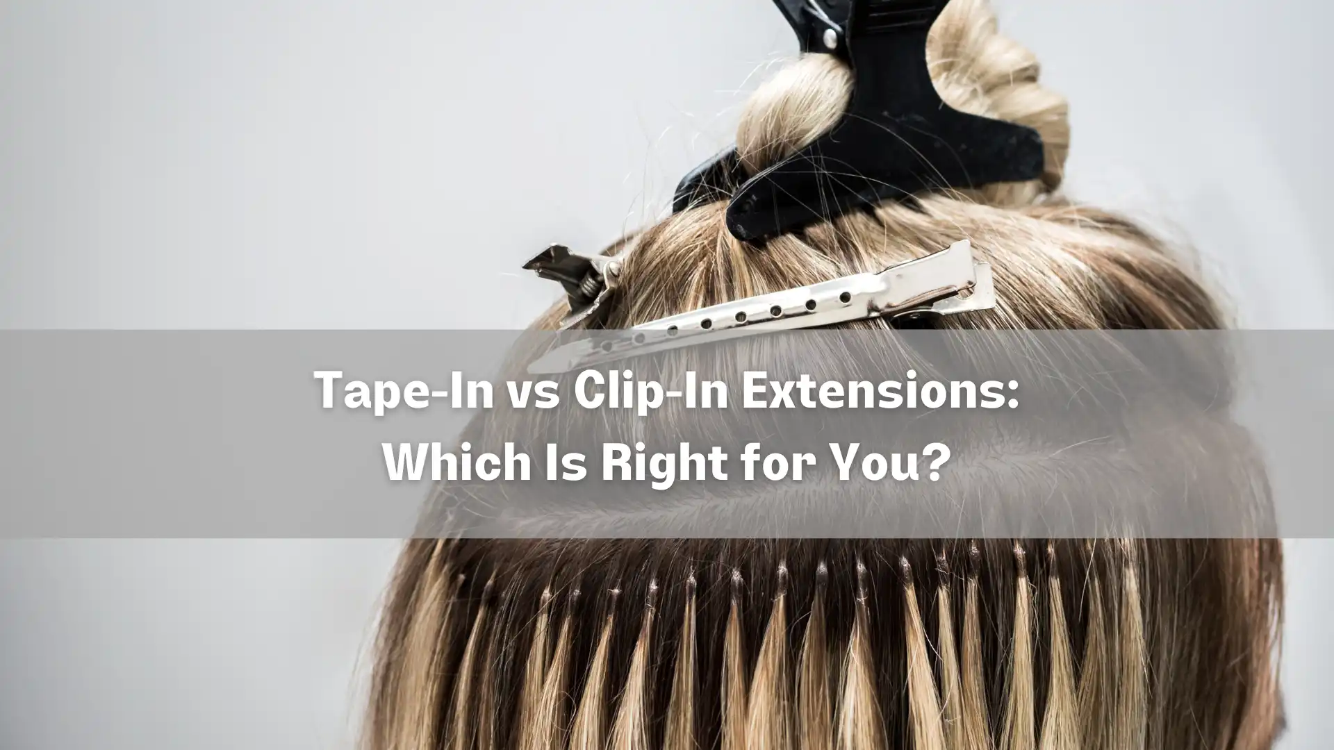 Tape-In vs Clip-In Extensions_ Which Is Right for You_ Image
